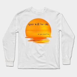 You will be ok Long Sleeve T-Shirt